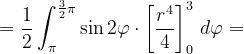 \dpi{120} =\frac{1}{2}\int_{\pi }^{\frac{3}{2}\pi }\sin 2\varphi\cdot \left [ \frac{r^{4}}{4} \right ]_{0}^{3}\, d\varphi =